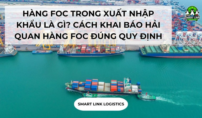HÀNG FOC TRONG XUẤT NHẬP KHẨU LÀ GÌ? CÁCH KHAI BÁO HẢI QUAN HÀNG FOC ĐÚNG QUY ĐỊNH