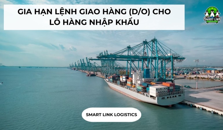 GIA HẠN LỆNH GIAO HÀNG (D/O) CHO LÔ HÀNG NHẬP KHẨU