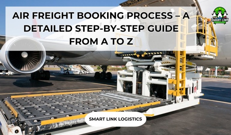AIR FREIGHT BOOKING PROCESS – A DETAILED STEP-BY-STEP GUIDE FROM A TO Z