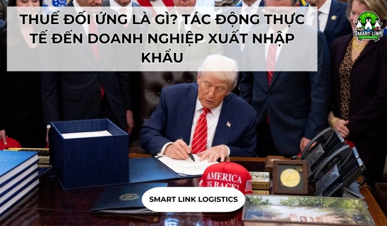 THUẾ ĐỐI ỨNG LÀ GÌ? TÁC ĐỘNG THỰC TẾ ĐẾN DOANH NGHIỆP XUẤT NHẬP KHẨU