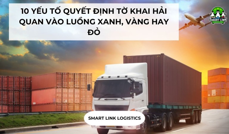 10 YẾU TỐ QUYẾT ĐỊNH TỜ KHAI HẢI QUAN VÀO LUỒNG XANH, VÀNG HAY ĐỎ