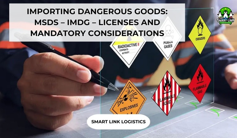 IMPORTING DANGEROUS GOODS: MSDS – IMDG – LICENSES AND MANDATORY CONSIDERATIONS