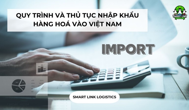 QUY TRÌNH VÀ THỦ TỤC NHẬP KHẨU HÀNG HOÁ VÀO VIỆT NAM