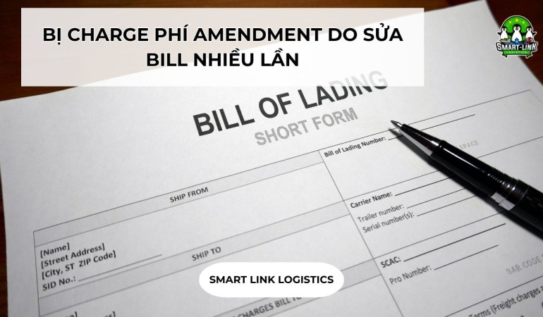 BỊ CHARGE PHÍ AMENDMENT DO SỬA BILL NHIỀU LẦN