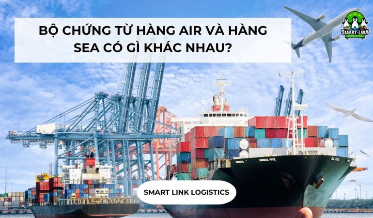 BỘ CHỨNG TỪ HÀNG AIR VÀ HÀNG SEA CÓ GÌ KHÁC NHAU?