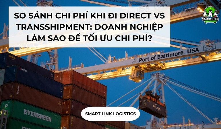 SO SÁNH CHI PHÍ KHI ĐI DIRECT VS TRANSSHIPMENT: DOANH NGHIỆP LÀM SAO ĐỂ TỐI ƯU CHI PHÍ?