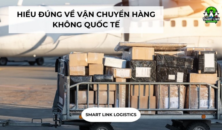 HIỂU ĐÚNG VỀ VẬN CHUYỂN HÀNG KHÔNG QUỐC TẾ