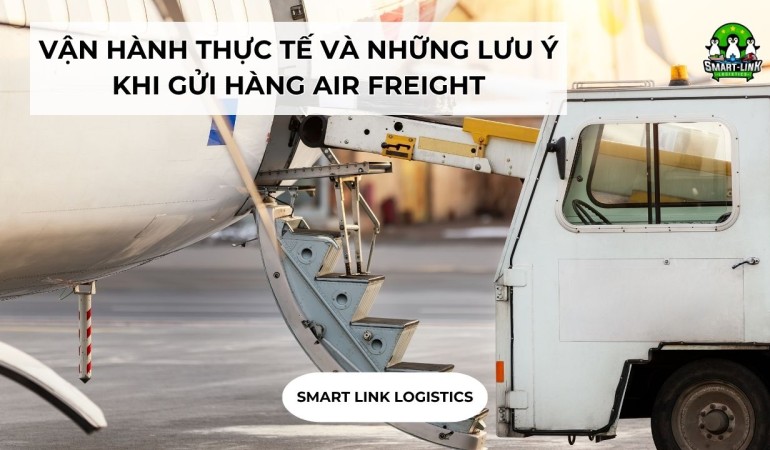 VẬN HÀNH THỰC TẾ VÀ NHỮNG LƯU Ý KHI GỬI HÀNG AIR FREIGHT