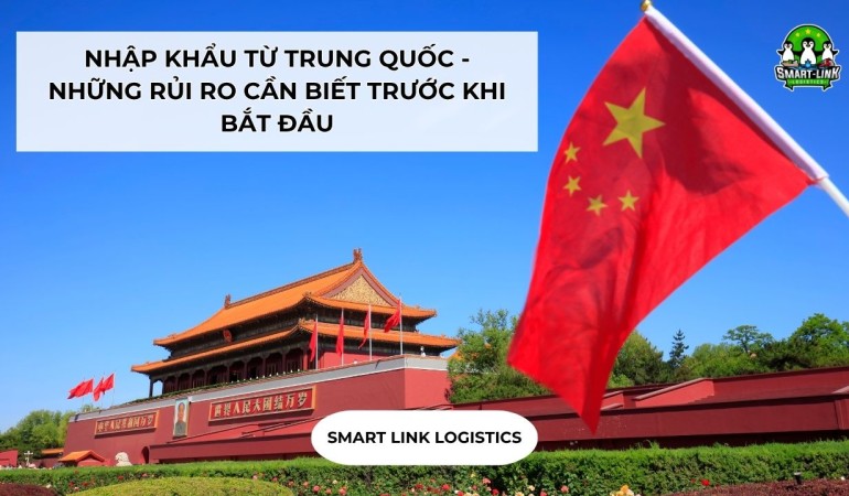 NHẬP KHẨU TỪ TRUNG QUỐC – NHỮNG RỦI RO CẦN BIẾT TRƯỚC KHI BẮT ĐẦU
