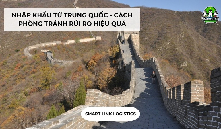 NHẬP KHẨU TỪ TRUNG QUỐC – CÁCH PHÒNG TRÁNH RỦI RO HIỆU QUẢ