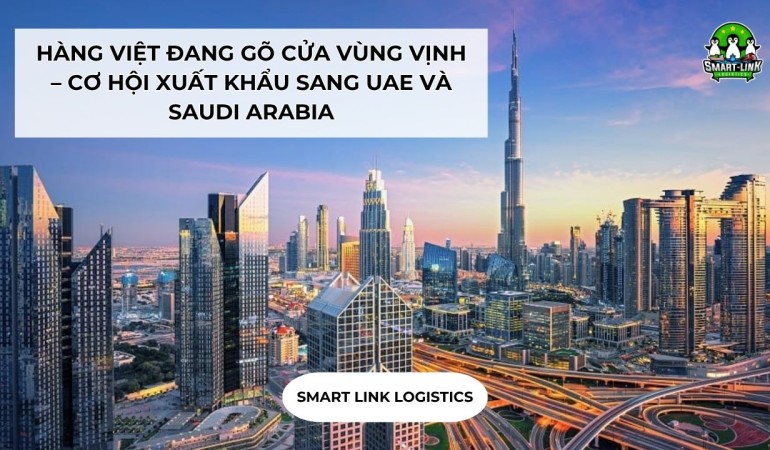 HÀNG VIỆT ĐANG GÕ CỬA VÙNG VỊNH – CƠ HỘI XUẤT KHẨU SANG UAE VÀ SAUDI ARABIA