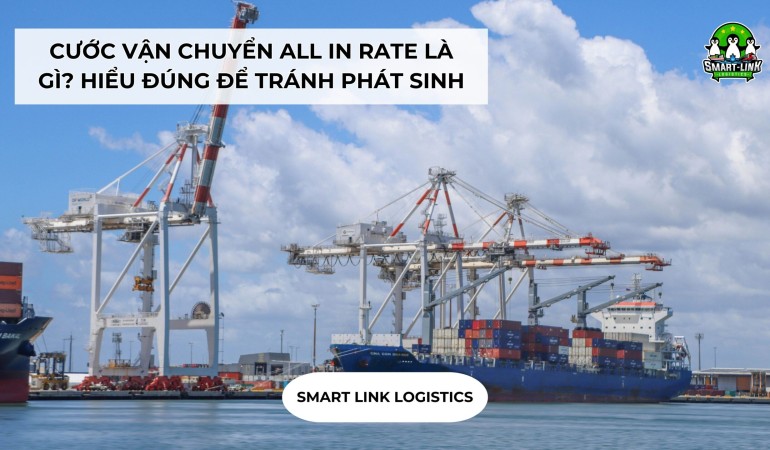 CƯỚC VẬN CHUYỂN ALL IN RATE LÀ GÌ? HIỂU ĐÚNG ĐỂ TRÁNH PHÁT SINH