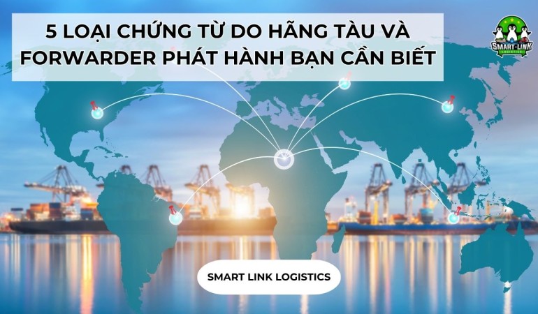 5 LOẠI CHỨNG TỪ DO HÃNG TÀU VÀ FORWARDER PHÁT HÀNH BẠN CẦN BIẾT