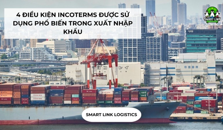 4 ĐIỀU KIỆN INCOTERMS ĐƯỢC SỬ DỤNG PHỔ BIẾN TRONG XUẤT NHẬP KHẨU