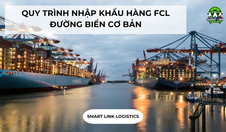 QUY TRÌNH NHẬP KHẨU HÀNG FCL ĐƯỜNG BIỂN CƠ BẢN