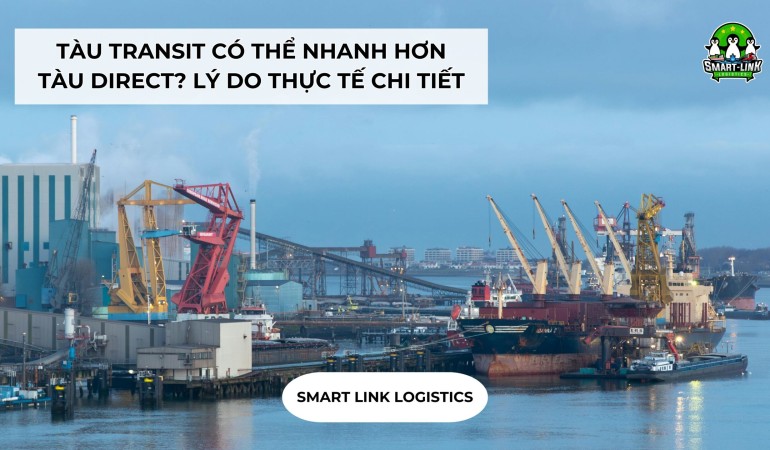 TÀU TRANSIT CÓ THỂ NHANH HƠN TÀU DIRECT? LÝ DO THỰC TẾ CHI TIẾT