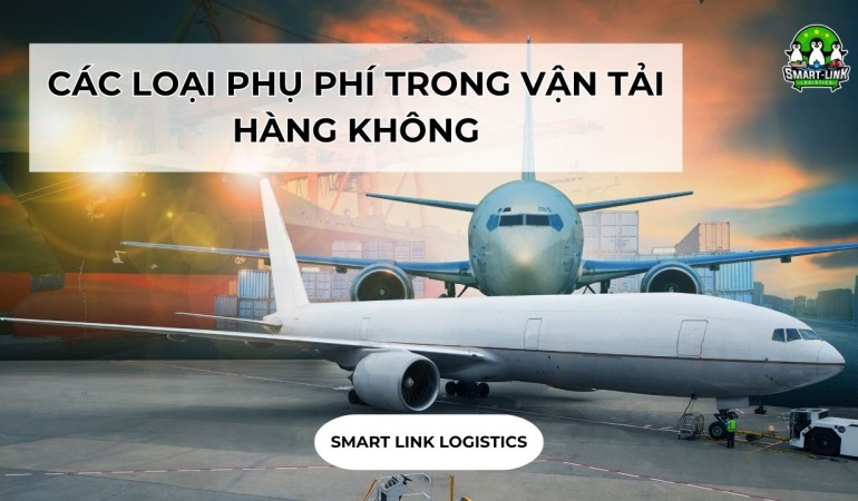 CÁC LOẠI PHỤ PHÍ TRONG VẬN TẢI HÀNG KHÔNG DOANH NGHIỆP CẦN BIẾT
