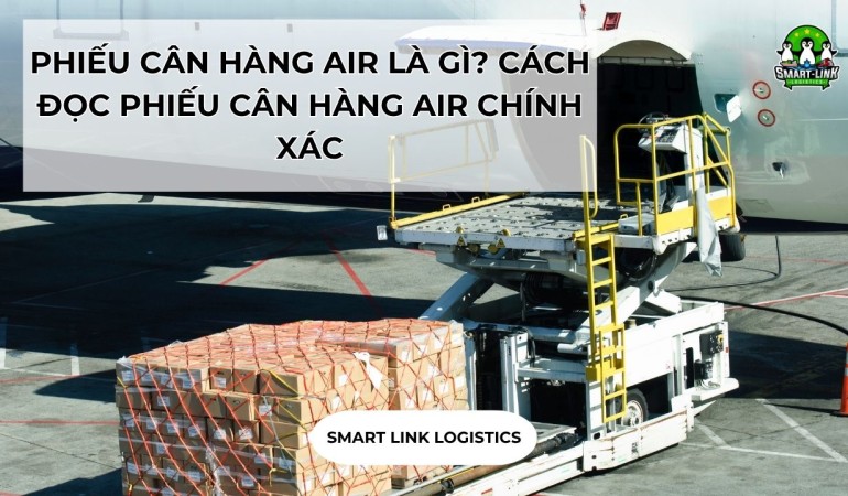 PHIẾU CÂN HÀNG AIR LÀ GÌ? CÁCH ĐỌC PHIẾU CÂN HÀNG AIR CHÍNH XÁC