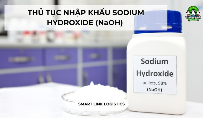 THỦ TỤC NHẬP KHẨU SODIUM HYDROXIDE (NaOH)