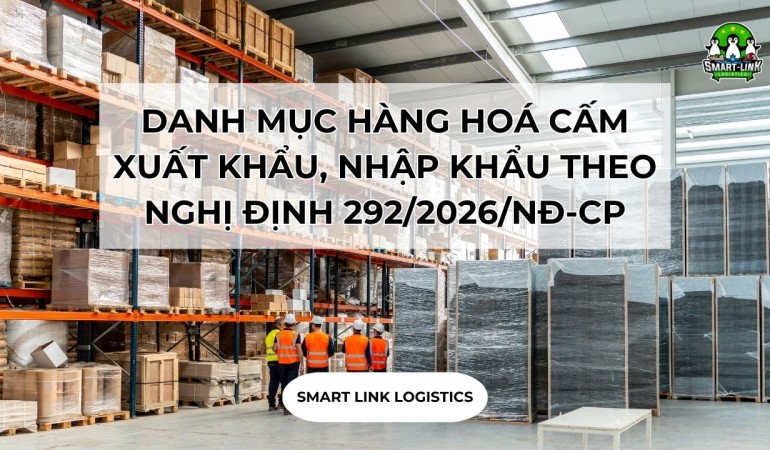 DANH MỤC HÀNG HOÁ CẤM XUẤT KHẨU, NHẬP KHẨU THEO NGHỊ ĐỊNH 292/2026/NĐ-CP CÓ HIỆU LỰC TỪ NGÀY 05/09/2026
