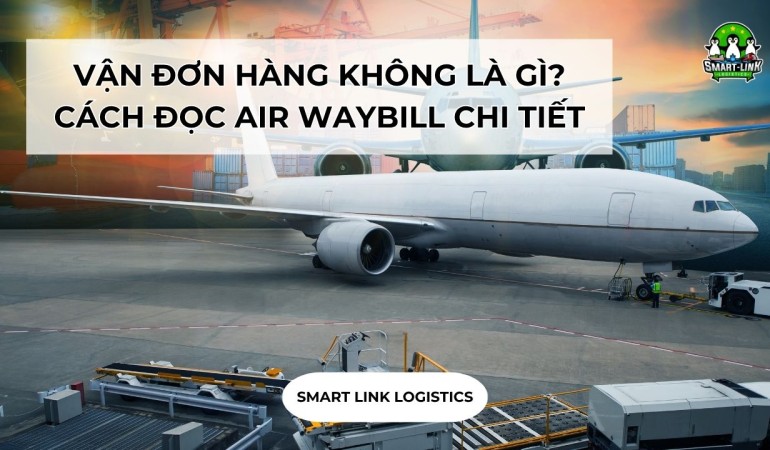 VẬN ĐƠN HÀNG KHÔNG LÀ GÌ? CÁCH ĐỌC AIR WAYBILL CHI TIẾT