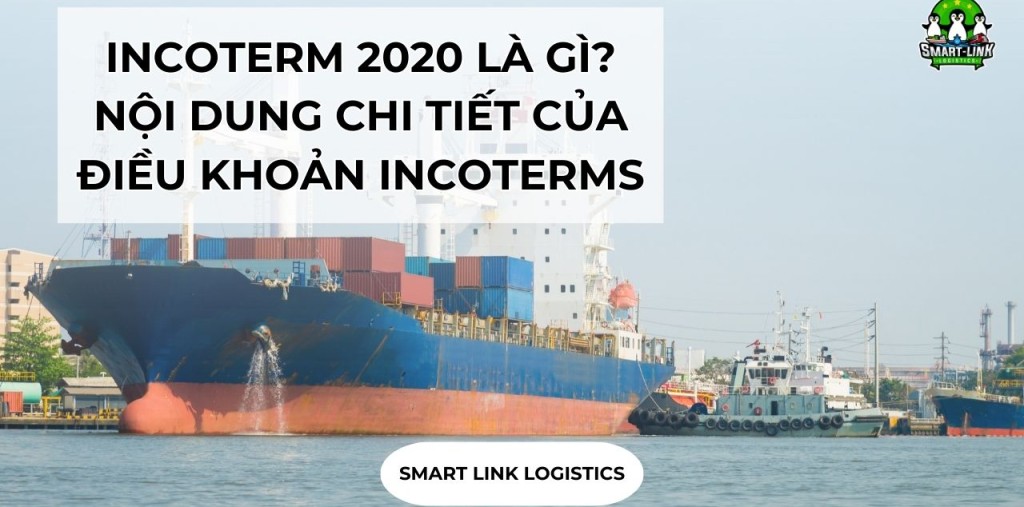 INCOTERMS 2020 LÀ GÌ? NỘI DUNG CHI TIẾT CỦA ĐIỀU KHOẢN INCOTERMS