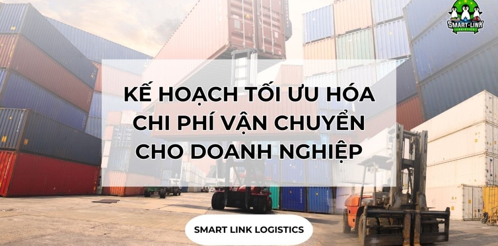 KẾ HOẠCH TỐI ƯU HÓA CHI PHÍ VẬN CHUYỂN CHO DOANH NGHIỆP