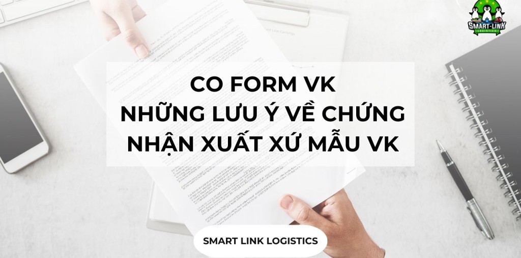 CO FORM VK – NHỮNG LƯU Ý VỀ CHỨNG NHẬN XUẤT XỨ MẪU VK
