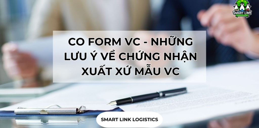 CO FORM VC – NHỮNG LƯU Ý VỀ CHỨNG NHẬN XUẤT XỨ MẪU VC