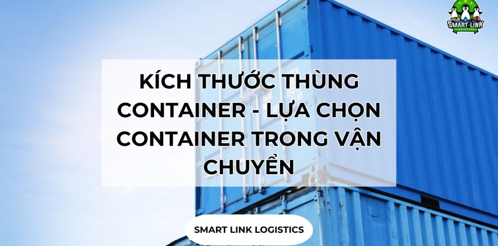 KÍCH THƯỚC THÙNG CONTAINER CHI TIẾT NHẤT – LƯU Ý LỰA CHỌN CONTAINER TRONG VẬN CHUYỂN