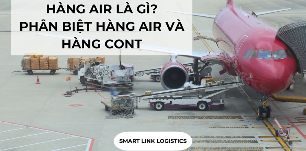 HÀNG AIR LÀ GÌ? PHÂN BIỆT HÀNG AIR VÀ HÀNG CONT