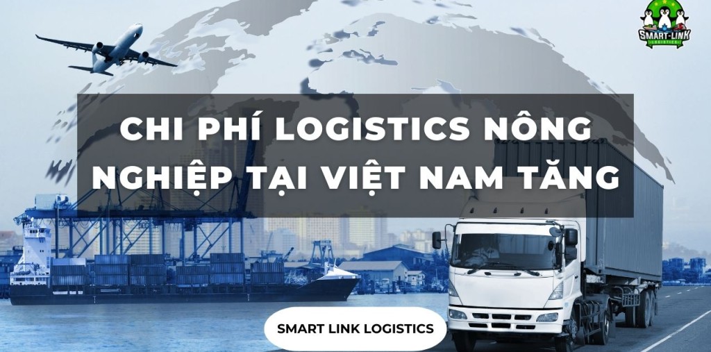 CHI PHÍ LOGISTICS NÔNG NGHIỆP TẠI VIỆT NAM TĂNG