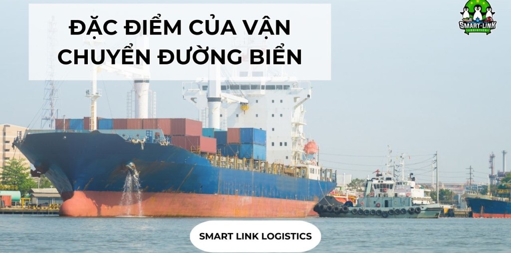 CHI TIẾT ĐẶC ĐIỂM CỦA VẬN CHUYỂN ĐƯỜNG BIỂN