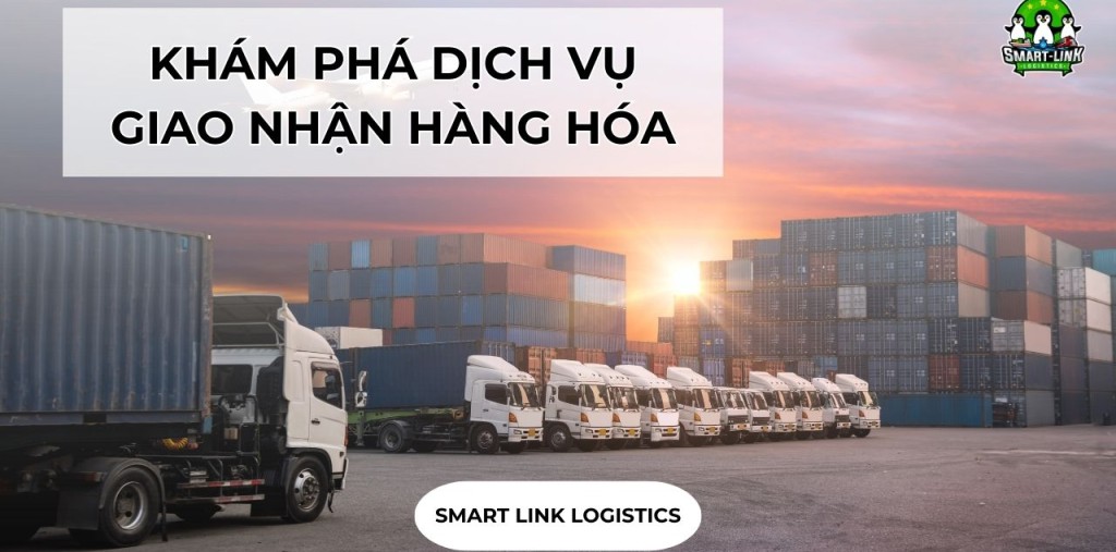 KHÁM PHÁ CHI TIẾT DỊCH VỤ GIAO NHẬN HÀNG HÓA