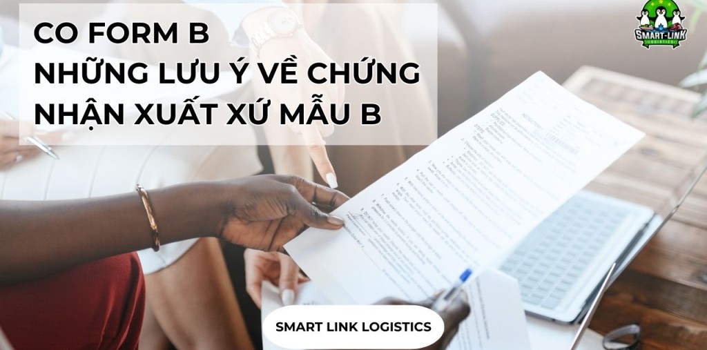 CO FORM B – NHỮNG LƯU Ý VỀ CHỨNG NHẬN XUẤT XỨ MẪU B