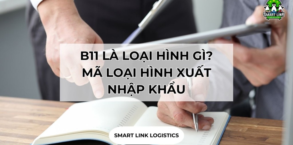 B11 LÀ LOẠI HÌNH GÌ? MÃ LOẠI HÌNH XUẤT NHẬP KHẨU