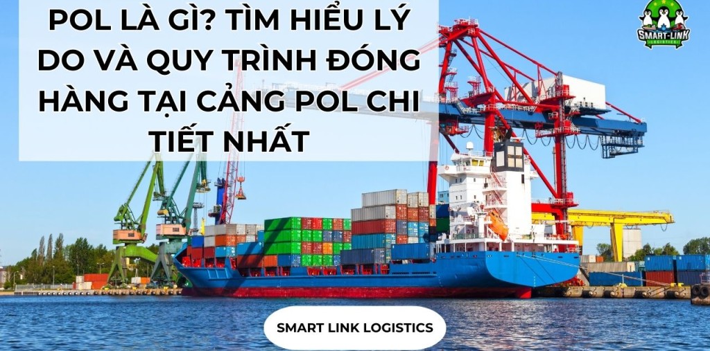 POL LÀ GÌ? TÌM HIỂU LÝ DO VÀ QUY TRÌNH ĐÓNG HÀNG TẠI CẢNG POL CHI TIẾT NHẤT