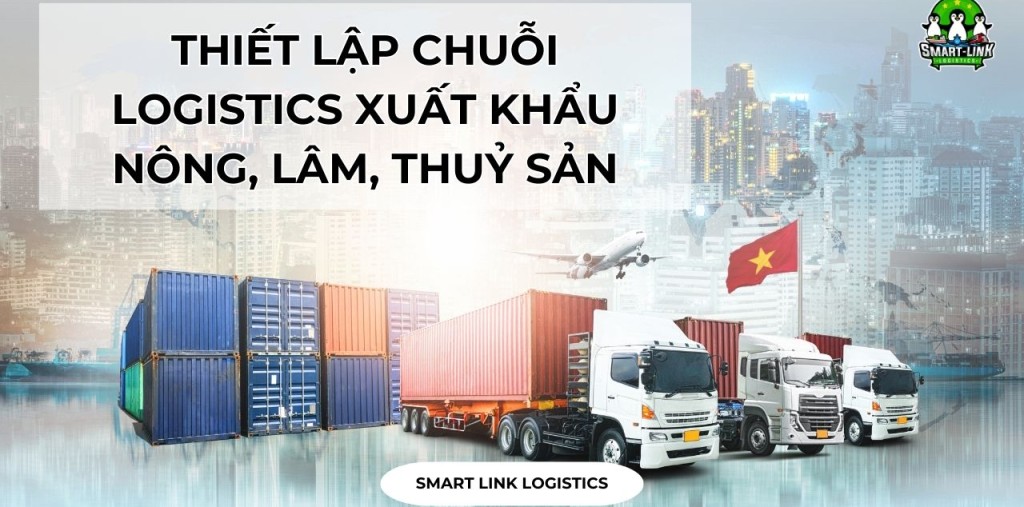 THIẾT LẬP CHUỖI LOGISTICS XUẤT KHẨU NÔNG, LÂM, THUỶ SẢN
