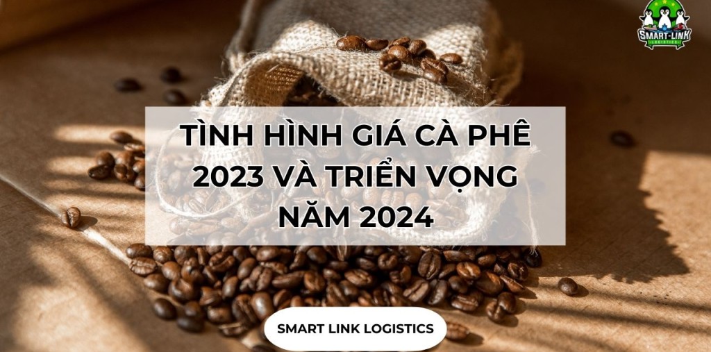 TÌNH HÌNH GIÁ CÀ PHÊ 2023 VÀ TRIỂN VỌNG NĂM 2024