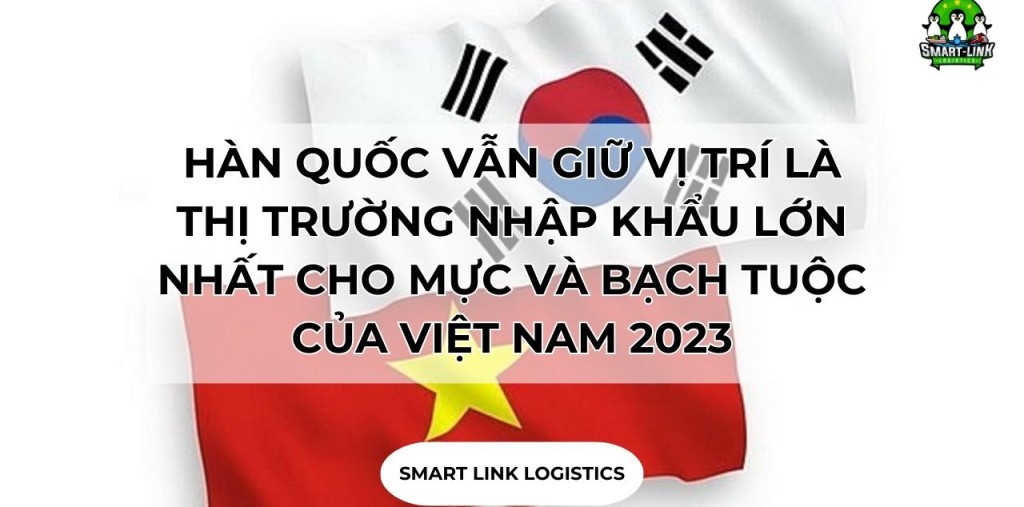 HÀN QUỐC VẪN GIỮ VỊ TRÍ LÀ THỊ TRƯỜNG NHẬP KHẨU LỚN NHẤT CHO MỰC VÀ BẠCH TUỘC CỦA VIỆT NAM 2023