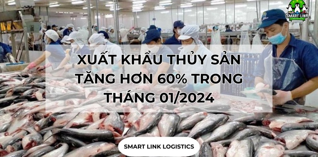 XUẤT KHẨU THỦY SẢN TĂNG HƠN 60% TRONG THÁNG 01/2024