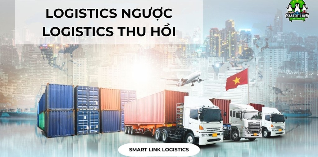 CHI TIẾT VỀ LOGISTICS NGƯỢC, LOGISTICS THU HỒI
