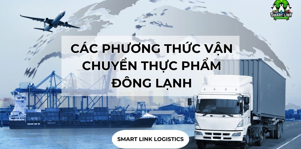 CÁC PHƯƠNG THỨC VẬN CHUYỂN THỰC PHẨM ĐÔNG LẠNH