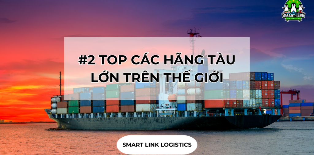 #2 TOP CÁC HÃNG TÀU LỚN TRÊN THẾ GIỚI