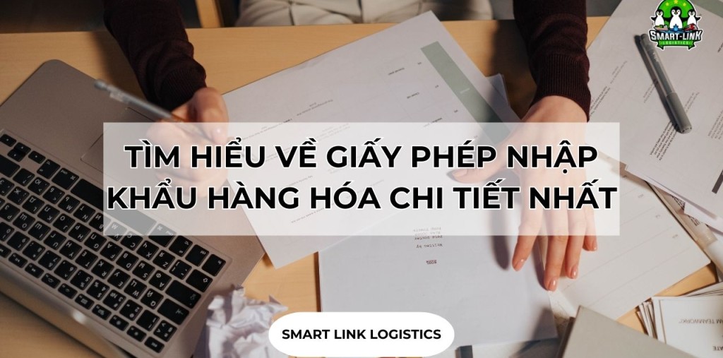 TÌM HIỂU VỀ GIẤY PHÉP NHẬP KHẨU HÀNG HÓA CHI TIẾT NHẤT