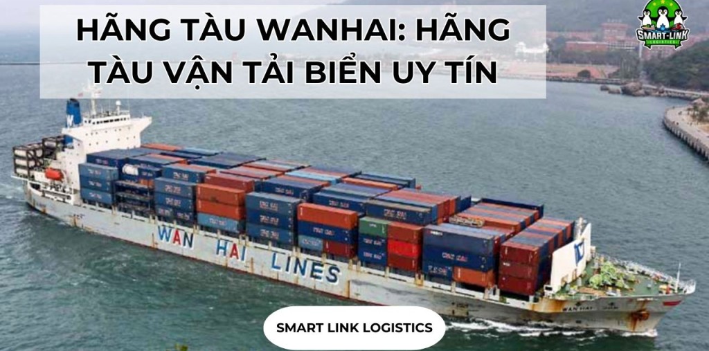 HÃNG TÀU WANHAI: HÃNG TÀU VẬN TẢI BIỂN UY TÍN