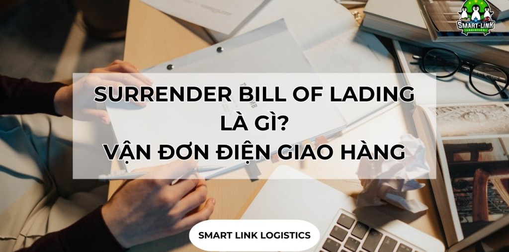 SURRENDER BILL OF LADING LÀ GÌ? VẬN ĐƠN ĐIỆN GIAO HÀNG