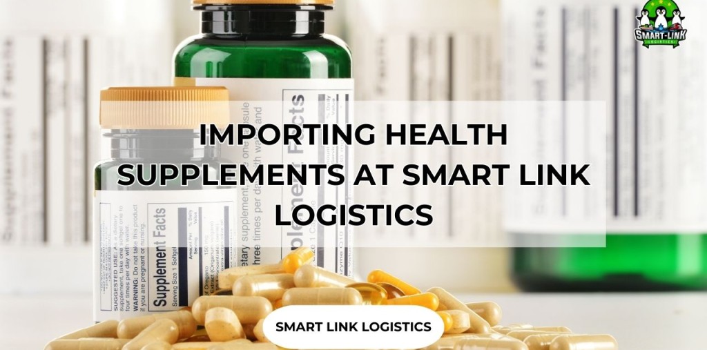 IMPORTING HEALTH SUPPLEMENTS AT SMART LINK LOGISTICS