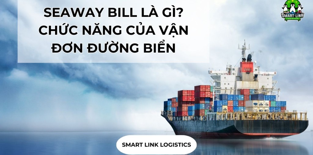 SEAWAY BILL LÀ GÌ? CHỨC NĂNG CỦA VẬN ĐƠN ĐƯỜNG BIỂN