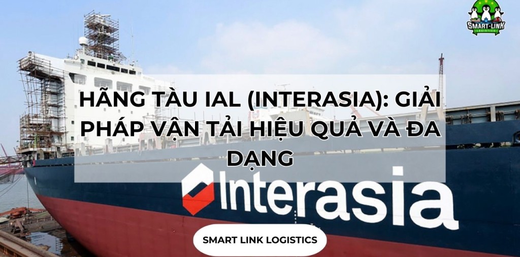 HÃNG TÀU IAL (INTERASIA): GIẢI PHÁP VẬN TẢI HIỆU QUẢ VÀ ĐA DẠNG